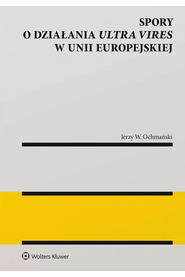Spory o dzia�ania ultra vires w Unii Europejskiej - Jerzy W Ochma�ski