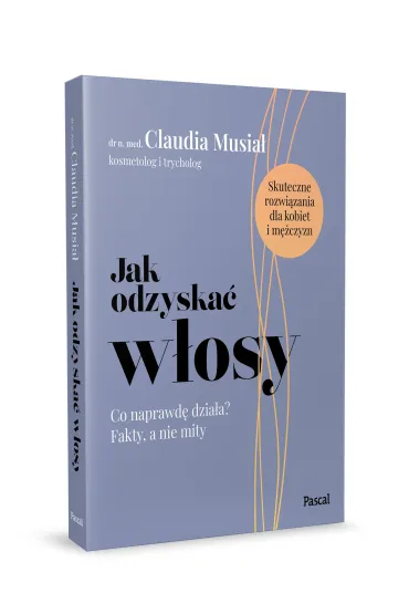Jak odzyska� w�osy. Co naprawd� dzia�a? Fakty, a nie mity - Claudia  Musia�