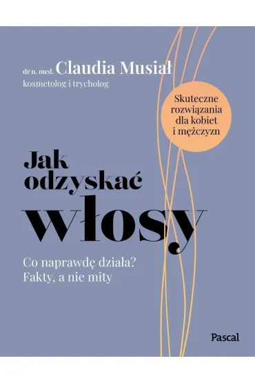 Jak odzyska� w�osy. Co naprawd� dzia�a? Fakty, a nie mity - Claudia  Musia�