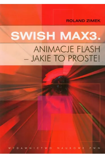SWiSH Max3 Animacje flash jakie to proste - Roland Zimek