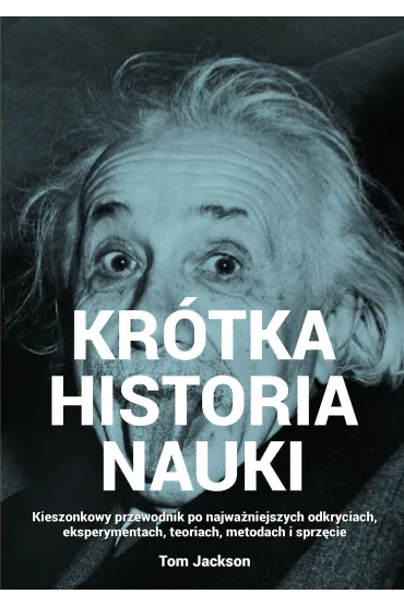 Kr�tka historia nauki. Kieszonkowy przewodnik po najwa�niejszych odkryciach - Tom Jackson