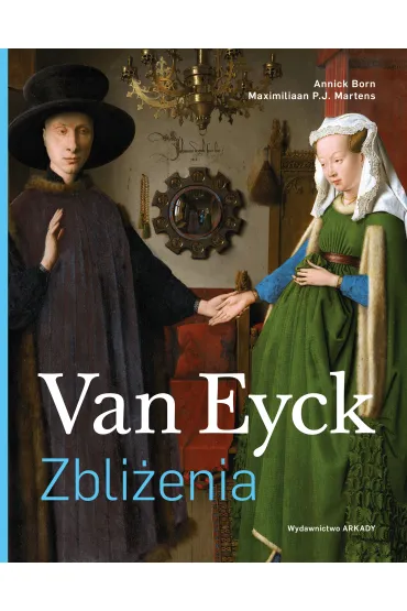 Van Eyck. Zbli�enia - Annick Born, Maximiliaan P. J. Martens