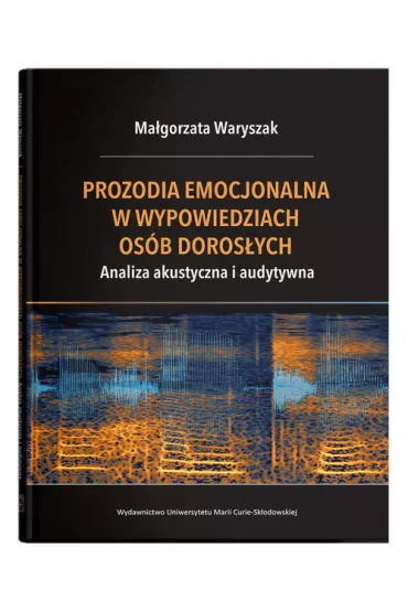 Prozodia emocjonalna w wypowiedziach os�b doros�ych. Analiza akustyczna i audytywna - Ma�gorzata  Waryszak