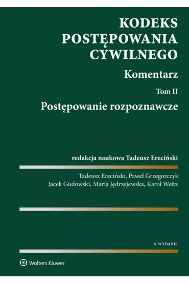 Kodeks post�powania cywilnego. Komentarz. Tom 2. Post�powanie rozpoznawcze - Jacek Gudowski, Karol Weitz, Maria J�drzejewska, Pawe� Grzegorczyk, Tadeusz Ereci�ski