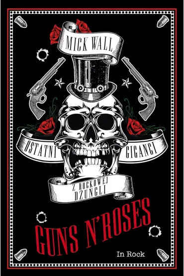 Guns N' Roses. Ostatni giganci z rockowej d�ungli - Mick Wall