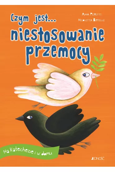 Czym jest... niestosowanie przemocy. Na katechezie i w domu - Anna Peiretti