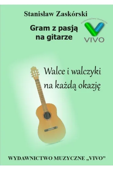 Gram z pasj� na gitarze. Walce i walczyki na ka�d� okazj� - Stanis�aw  Zask�rski