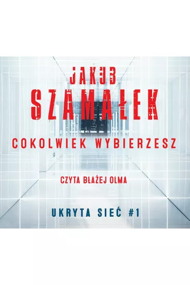 Audiobook Ukryta sie. Cokolwiek wybierzesz. Tom 1 mp3 - Jakub Szamaek