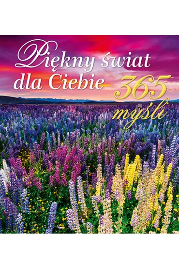 Pi�kny �wiat dla Ciebie. 365 my�li