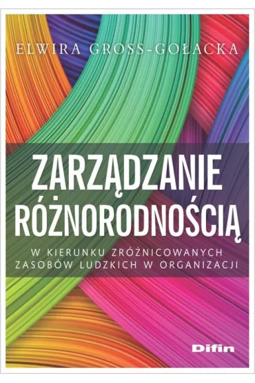 Zarz�dzanie r�norodno�ci�. W kierunku zr�nicowanych zasob�w ludzkich w organizacji - Elwira Gross-Go�acka