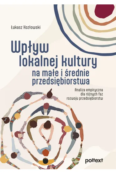 Wp�yw lokalnej kultury na ma�e i �rednie przedsi�biorstwa. Analiza empiryczna dla r�nych faz rozwoju przedsi�biorstw - �ukasz Koz�owski