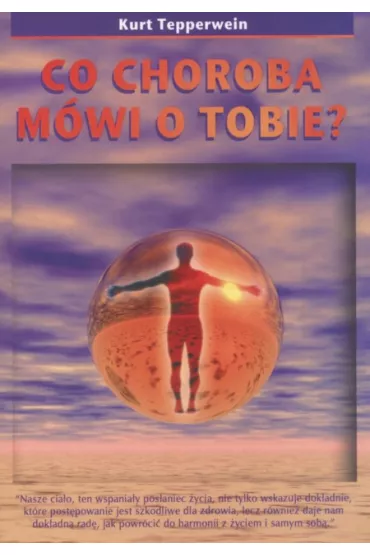 Co choroba m�wi o tobie - Johanna Paungger, Thomas Poppe, Kurt Tepperwein
