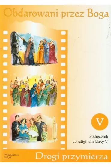 Obdarowani przez Boga. Drogi Przymierza. Podr�cznik do religii dla klasy 5 szko�y podstawowej - Zbigniew Marek