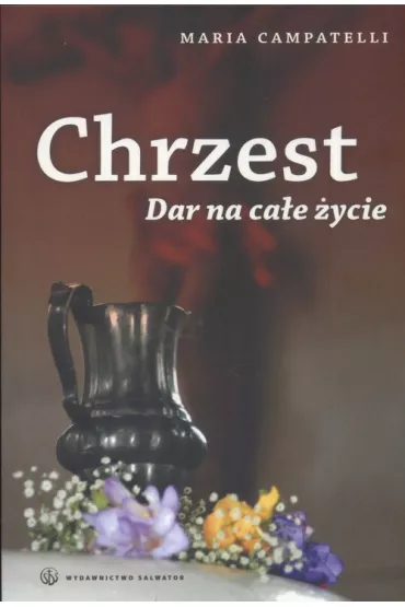 Chrzest. Dar na ca�e �ycie - Maria Campatelli