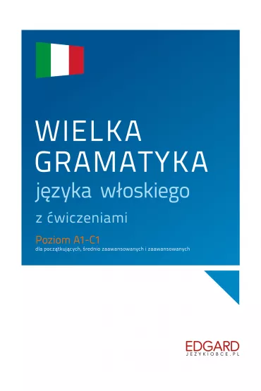 Wielka gramatyka jzyka woskiego z wiczeniami. Poziom A1-C1 - Anna Wieczorek, Aleksandra  Janczarska