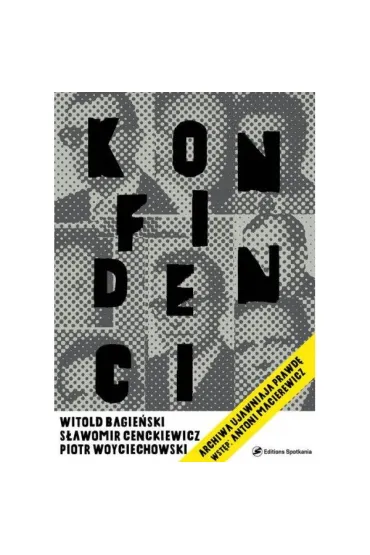 Konfidenci Archiwa ujawniaj� prawd� - S�awomir Cenckiewicz, Witold Bagie�ski, Piotr Woyciechowski