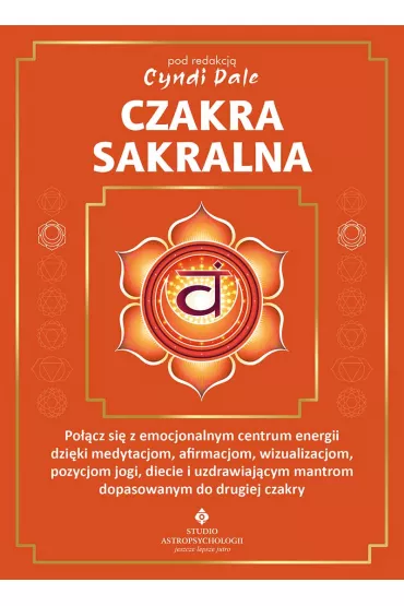 Czakra sakralna - Margaret Ann Lembo, Susan  Weis-Bohlen, Cyndi Dale, Amanda Huggins, Amelia Volger, Gina Nicole, Jo-Anne Brown, Nitin Bhatnagar, Tia Tuenge, Anthony J. W. Benson