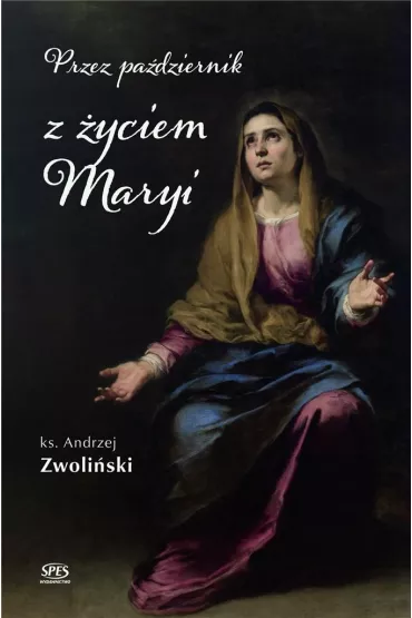 Przez pa�dziernik z �yciem Maryi - Andrzej Zwoli�ski