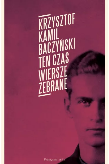 Ten czas. Wiersze zebrane - Krzysztof Kamil Baczy�ski