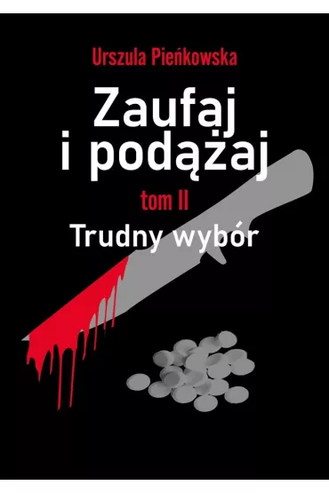 Trudny wyb�r. Zaufaj i pod��aj. Tom 2 - Urszula Pie�kowska
