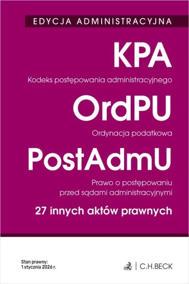 EDYCJA ADMINISTRACYJNA. Kodeks post�powania administracyjnego. Ordynacja podatkowa. Prawo o post�powaniu przed s�dami administracyjnymi. 27 innych akt�w prawnych