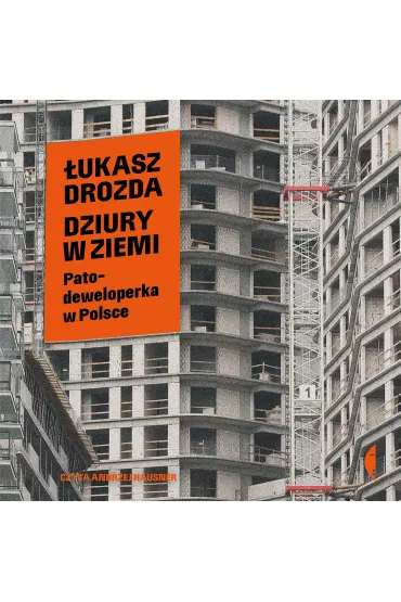 Audiobook Dziury w ziemi. Patodeweloperka w Polsce mp3 - ukasz Drozda