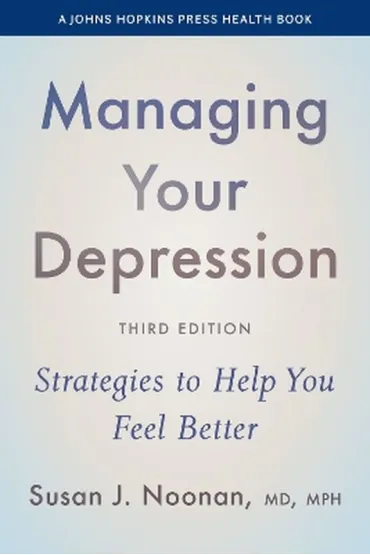 Managing Your Depression: Strategies to Help You Feel Better - Susan J Noonan