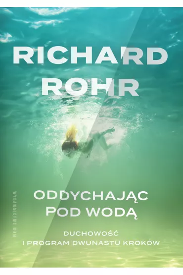 Oddychaj�c pod wod�. Duchowo�� i Program Dwunastu Krok�w - Richard Rohr