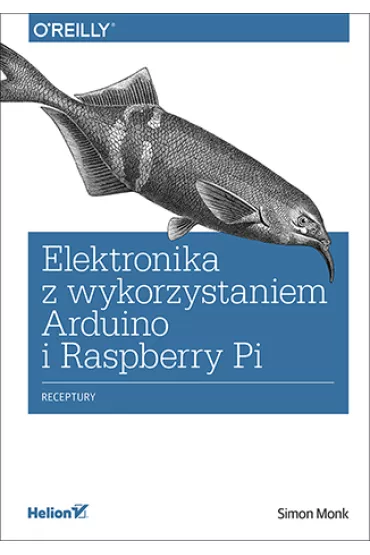 Elektronika z wykorzystaniem Arduino i Raspberry Pi. Receptury - Simon Monk