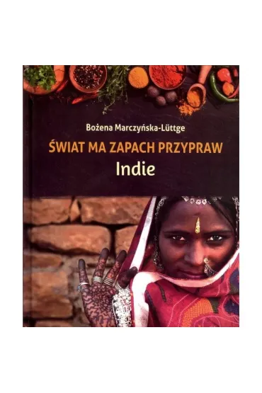 �wiat ma zapach przypraw Indie - Bo�ena Marczy�ska-Luttge