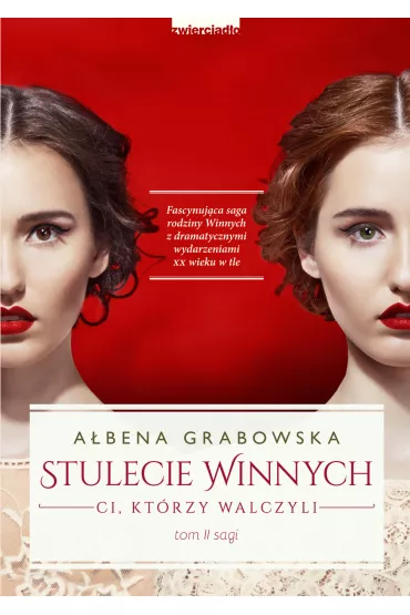 Ci, kt�rzy walczyli. Stulecie Winnych. Tom 2 - A�bena Grabowska
