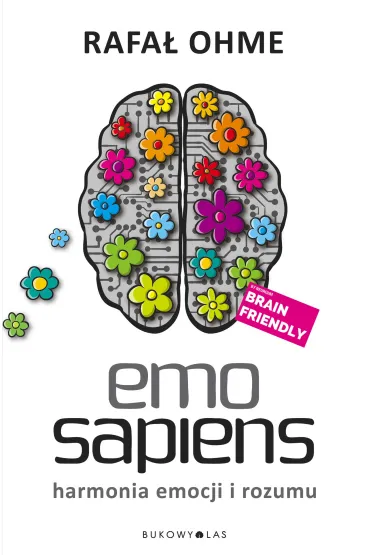 Emo Sapiens. Harmonia emocji i rozumu - Rafa� Ohme