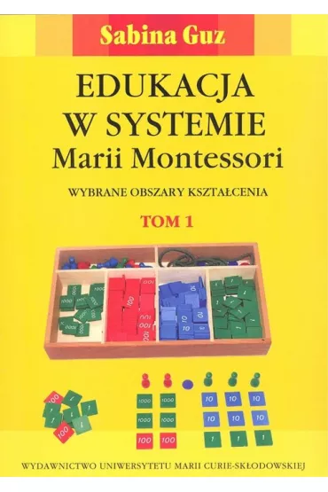 Edukacja w systemie Marii Montessori. Tom 1 - Sabina Guz