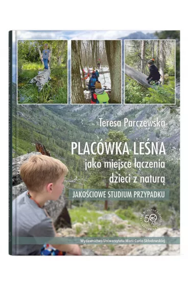 Plac�wka le�na jako miejsce ��czenia dzieci z natur�. Jako�ciowe studium przypadku - Teresa Parczewska