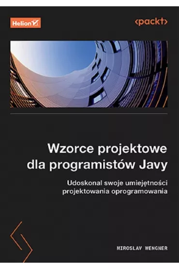 Wzorce projektowe dla programist�w Javy. Udoskonal swoje umiej�tno�ci projektowania oprogramowania - Miroslav Wengner