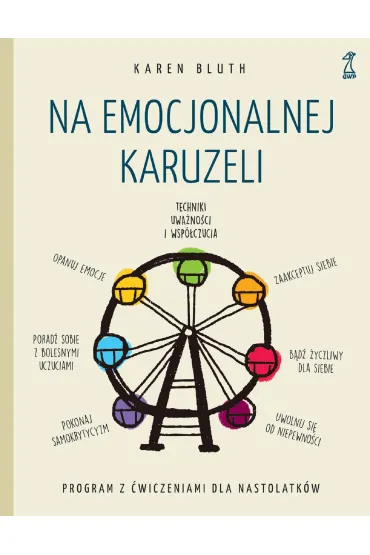 Na emocjonalnej karuzeli. Jak pokona� samokrytycyzm, opanowa� emocje i zaakceptowa� siebie dzi�ki technikom uwa�no�ci i wsp�czucia - Karen  Bluth