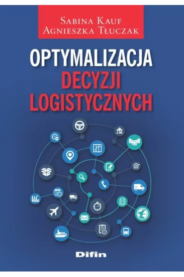 Optymalizacja decyzji logistycznych - Agnieszka T�uczak, Sabina Kauf