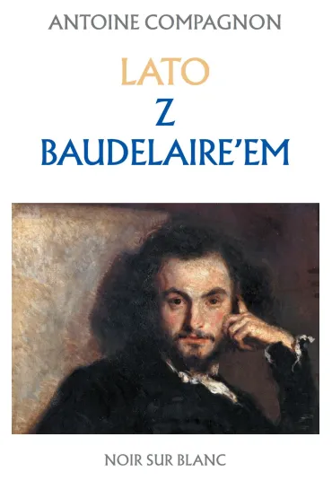 Lato z Baudelaire'em - Antoine Compagnon