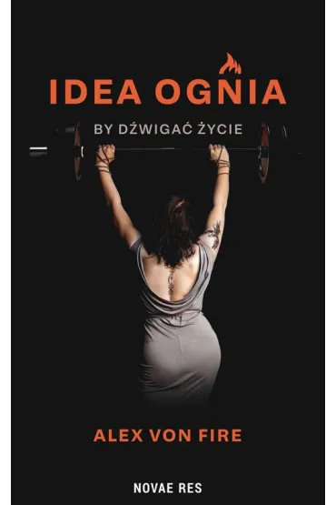 Idea Ognia - by d�wiga� �ycie - Alex  Von Fire