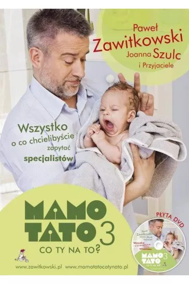 Mamo, tato, co ty na to? Cz�� 3. Wszystko o co chcieliby�cie zapyta� specjalist�w