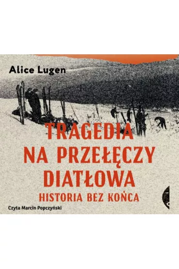 Audiobook Tragedia na Prze��czy Diat�owa. Historia bez ko�ca mp3 - Alice  Lugen