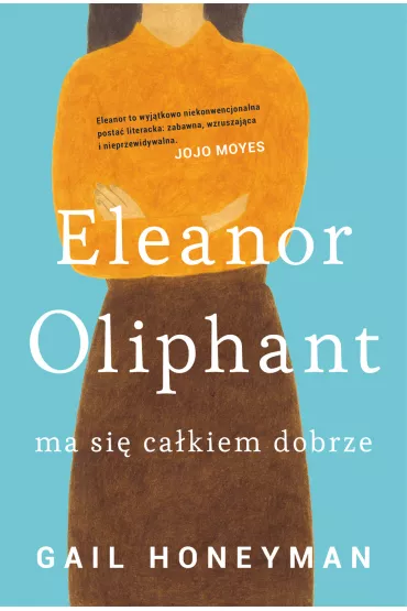 Eleanor Oliphant ma si� ca�kiem dobrze - Gail Honeyman