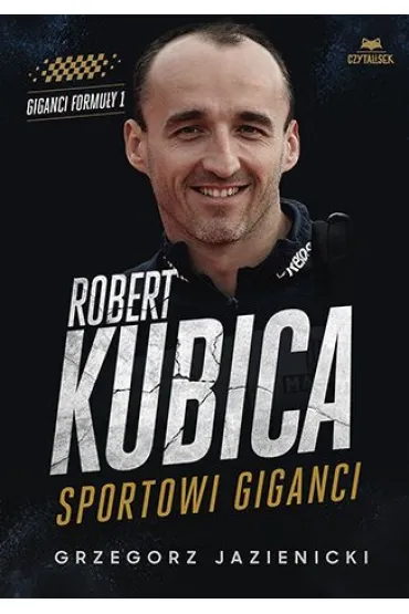 Robert Kubica. Sportowi giganci - Grzegorz Jazienicki