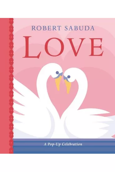 Love: a pop-up celebration - Robert Sabuda