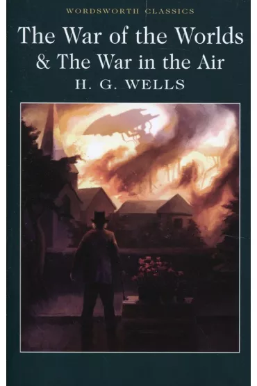 The War of the Worlds and The War in the Air. Wordsworth Classics wer. angielska - Herbert George Wells