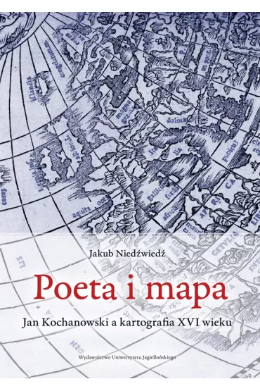 Poeta i mapa. Jan Kochanowski a kartografia XVI wieku - Jakub Nied�wied�