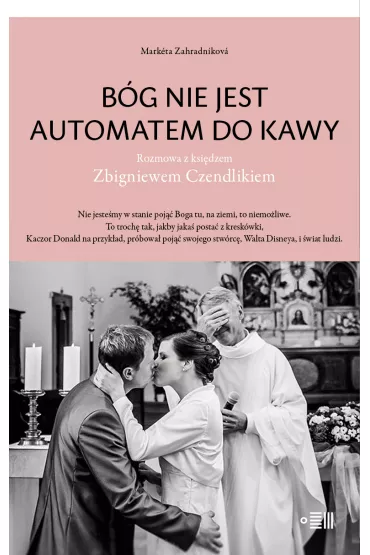B�g nie jest automatem do kawy. Rozmowa z ksi�dzem Zbigniewem Czendlikiem - Mark�ta Zahradn�kov�
