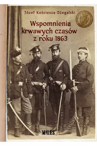 Wspomnienia krwawych czas�w z roku 1863 - J�zef  O�egalski Ko�ciesza