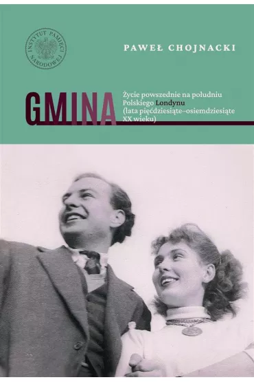Gmina. �ycie powszednie na po�udniu Polskiego Londynu (lata pi��dziesi�te&ndash;osiemdziesi�te XX wieku) - Pawe� Chojnacki