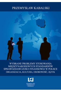 eBook Wybrane problemy stosowania Midzynarodowych Standardw Sprawozdawczoci Finansowej w Polsce. Organizacja, kultura, osobowo, jzyk pdf